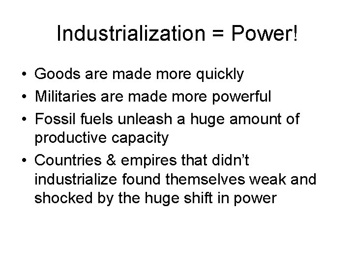 Industrialization = Power! • Goods are made more quickly • Militaries are made more