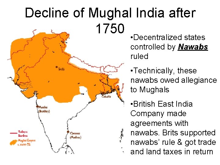Decline of Mughal India after 1750 • Decentralized states controlled by Nawabs ruled •