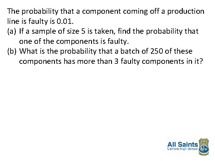The probability that a component coming off a production line is faulty is 0.