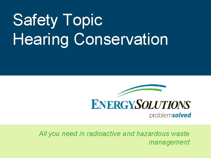 Safety Topic Hearing Conservation All you need in radioactive and hazardous waste management 