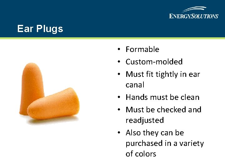 Ear Plugs • Formable • Custom-molded • Must fit tightly in ear canal •