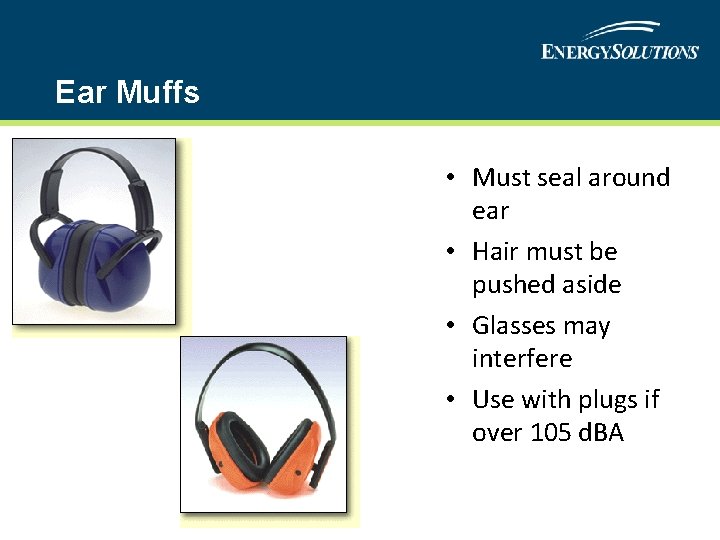 Ear Muffs • Must seal around ear • Hair must be pushed aside •