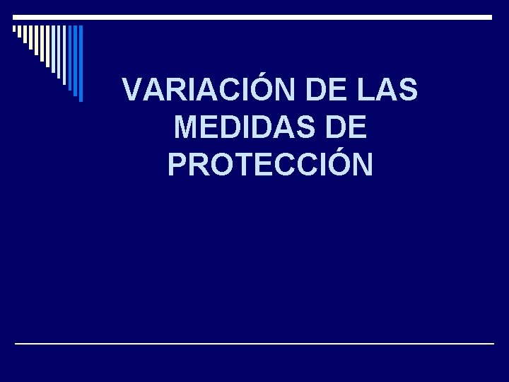 VARIACIÓN DE LAS MEDIDAS DE PROTECCIÓN 