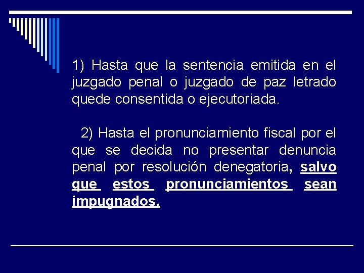 1) Hasta que la sentencia emitida en el juzgado penal o juzgado de paz