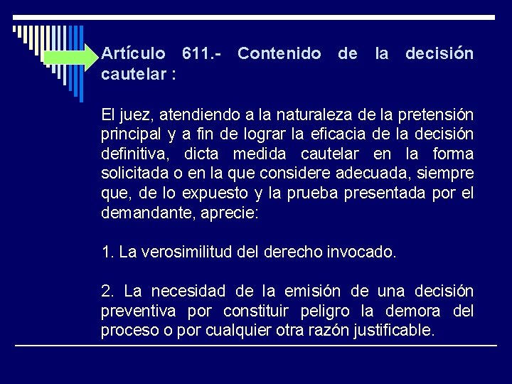 Artículo 611. - Contenido de la decisión cautelar : El juez, atendiendo a la