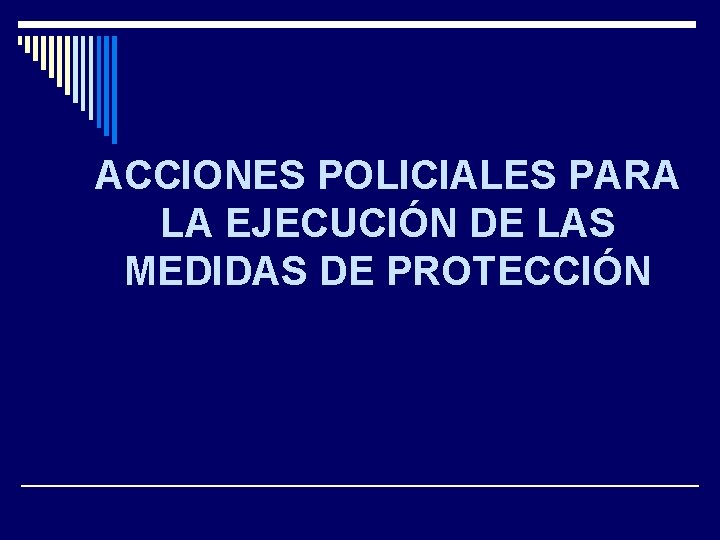 ACCIONES POLICIALES PARA LA EJECUCIÓN DE LAS MEDIDAS DE PROTECCIÓN 