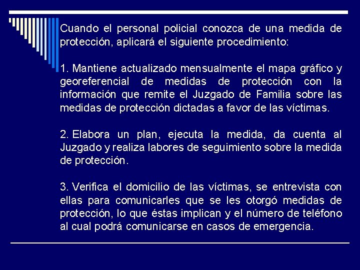 Cuando el personal policial conozca de una medida de protección, aplicará el siguiente procedimiento: