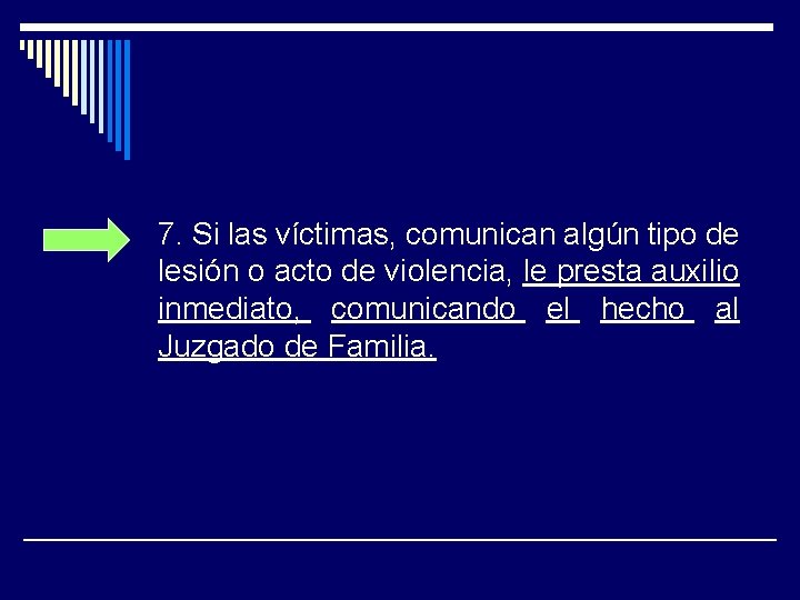 7. Si las víctimas, comunican algún tipo de lesión o acto de violencia, le