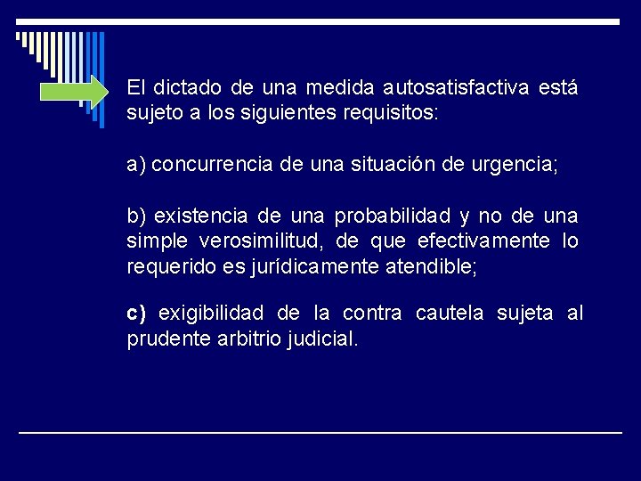 El dictado de una medida autosatisfactiva está sujeto a los siguientes requisitos: a) concurrencia