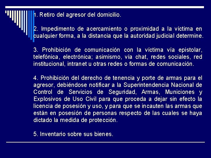 1. Retiro del agresor del domicilio. 2. Impedimento de acercamiento o proximidad a la