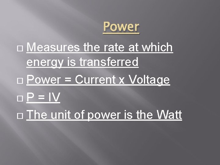 Power Measures the rate at which energy is transferred Power = Current x Voltage Power Measures the rate at which energy is transferred Power = Current x Voltage