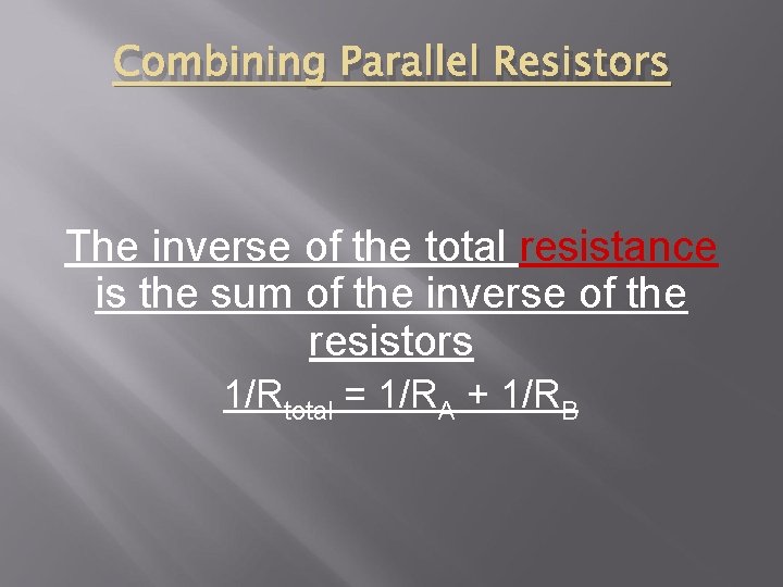 Combining Parallel Resistors The inverse of the total resistance is the sum of the Combining Parallel Resistors The inverse of the total resistance is the sum of the