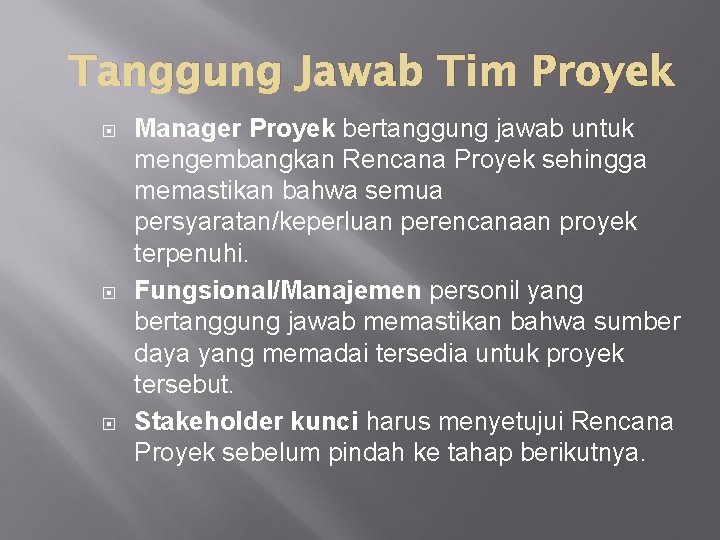 Tanggung Jawab Tim Proyek Manager Proyek bertanggung jawab untuk mengembangkan Rencana Proyek sehingga memastikan