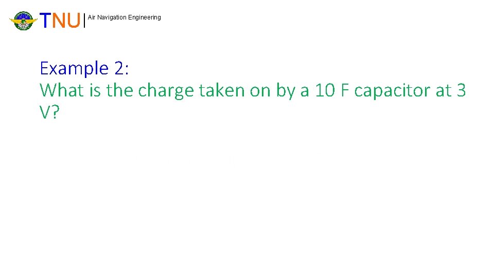TNU Air Navigation Engineering Example 2: What is the charge taken on by a