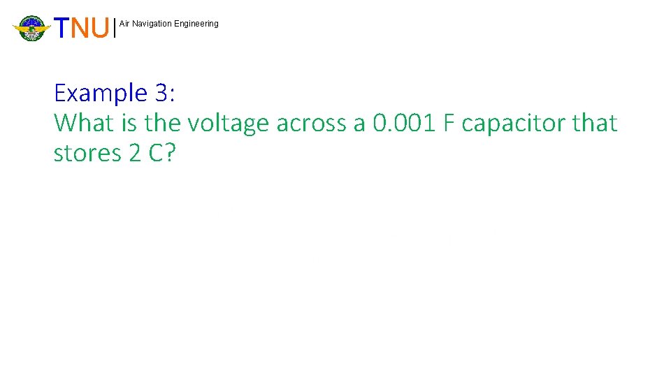 TNU Air Navigation Engineering Example 3: What is the voltage across a 0. 001