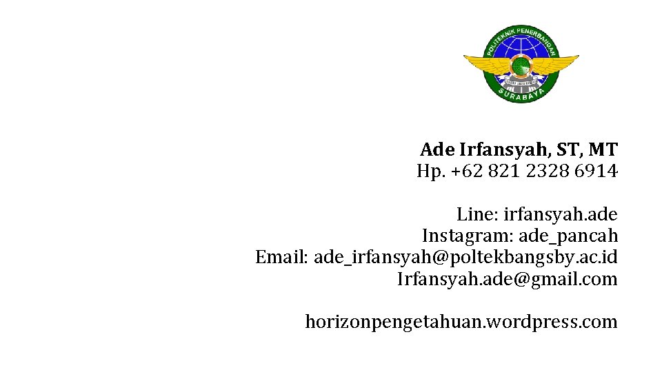 Ade Irfansyah, ST, MT Hp. +62 821 2328 6914 Line: irfansyah. ade Instagram: ade_pancah
