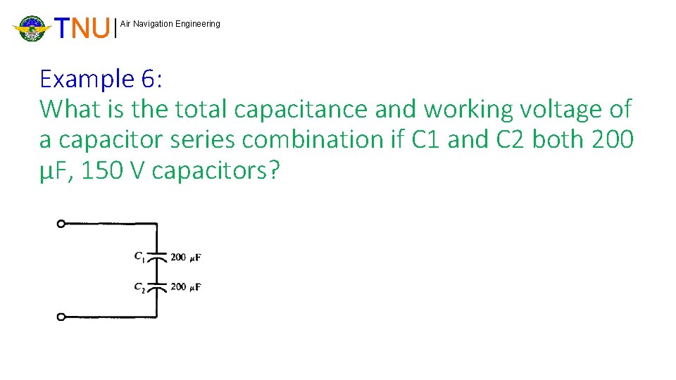 TNU Air Navigation Engineering Example 6: What is the total capacitance and working voltage