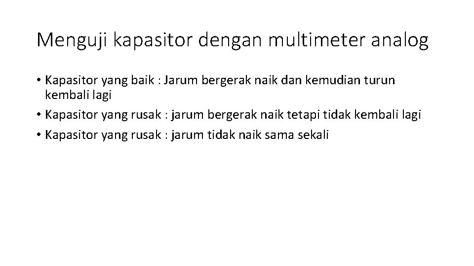 Menguji kapasitor dengan multimeter analog • Kapasitor yang baik : Jarum bergerak naik dan