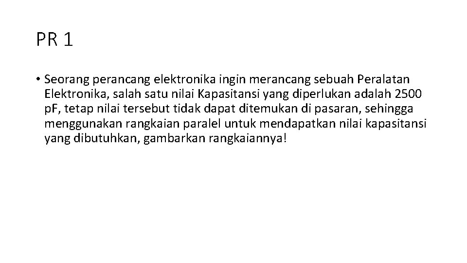 PR 1 • Seorang perancang elektronika ingin merancang sebuah Peralatan Elektronika, salah satu nilai