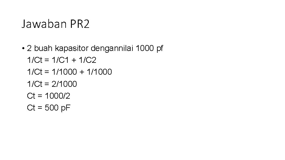 Jawaban PR 2 • 2 buah kapasitor dengannilai 1000 pf 1/Ct = 1/C 1