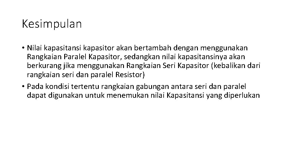 Kesimpulan • Nilai kapasitansi kapasitor akan bertambah dengan menggunakan Rangkaian Paralel Kapasitor, sedangkan nilai