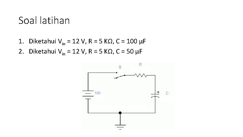 Soal latihan 1. Diketahui Vin = 12 V, R = 5 KΩ, C =