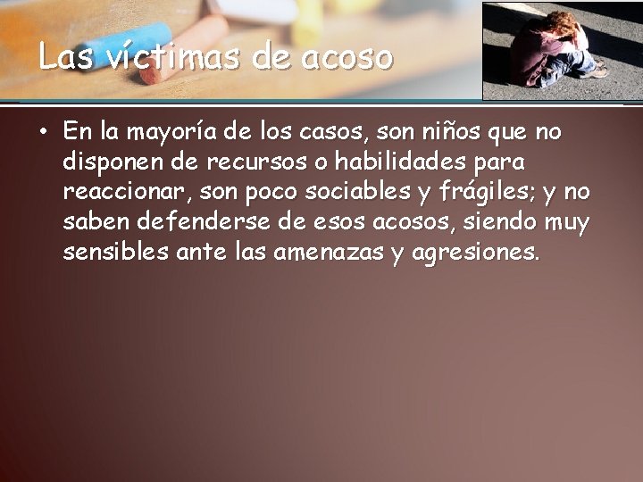 Las víctimas de acoso • En la mayoría de los casos, son niños que