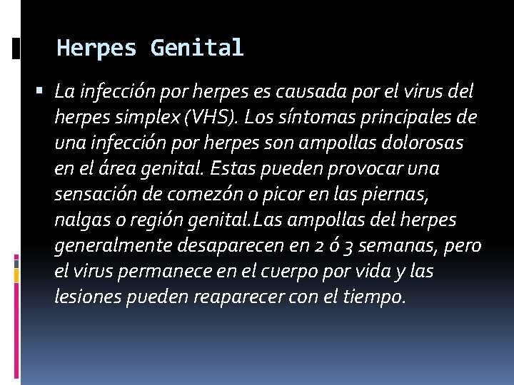 Herpes Genital La infección por herpes es causada por el virus del herpes simplex