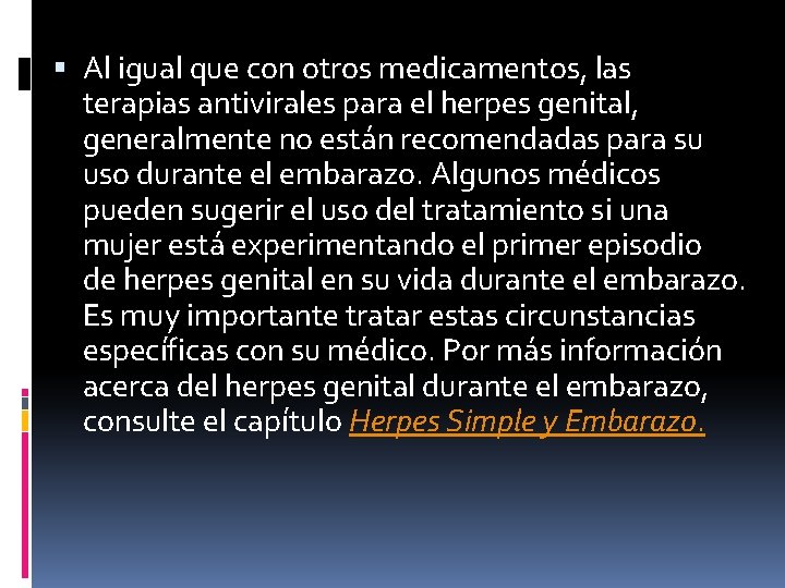  Al igual que con otros medicamentos, las terapias antivirales para el herpes genital,