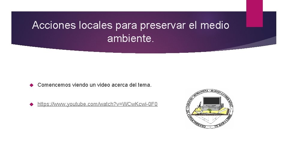 Acciones locales para preservar el medio ambiente. Comencemos viendo un video acerca del tema.