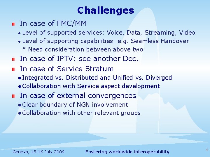 Challenges In case of FMC/MM Level of supported services: Voice, Data, Streaming, Video l