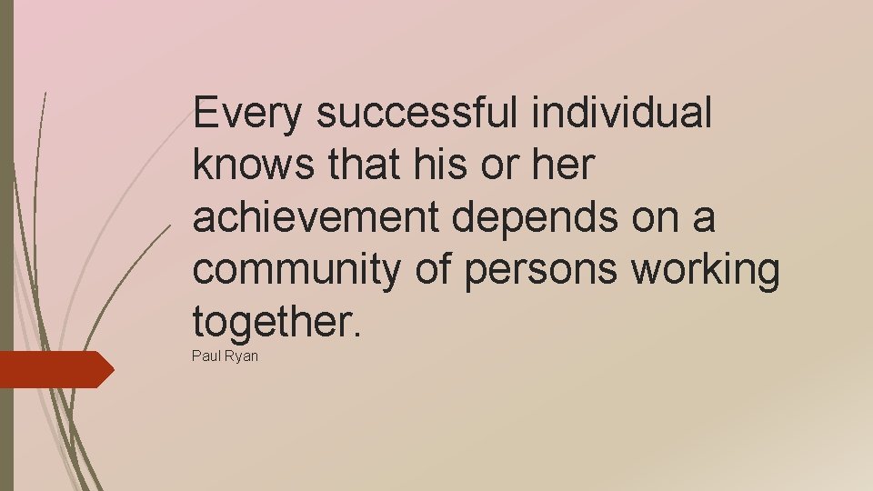 Every successful individual knows that his or her achievement depends on a community of