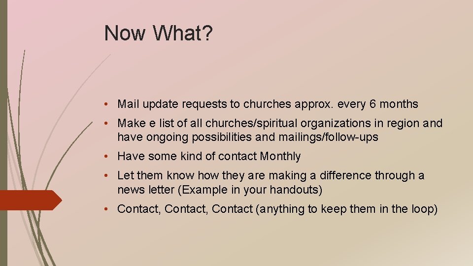 Now What? • Mail update requests to churches approx. every 6 months • Make