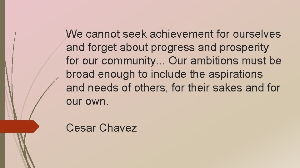 We cannot seek achievement for ourselves and forget about progress and prosperity for our