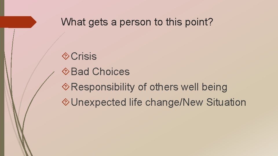 What gets a person to this point? Crisis Bad Choices Responsibility of others well