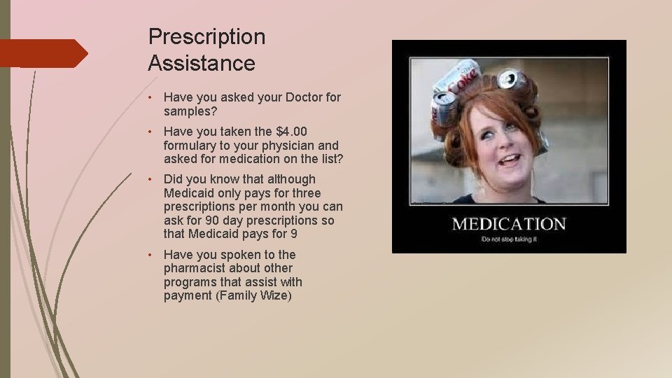 Prescription Assistance • Have you asked your Doctor for samples? • Have you taken