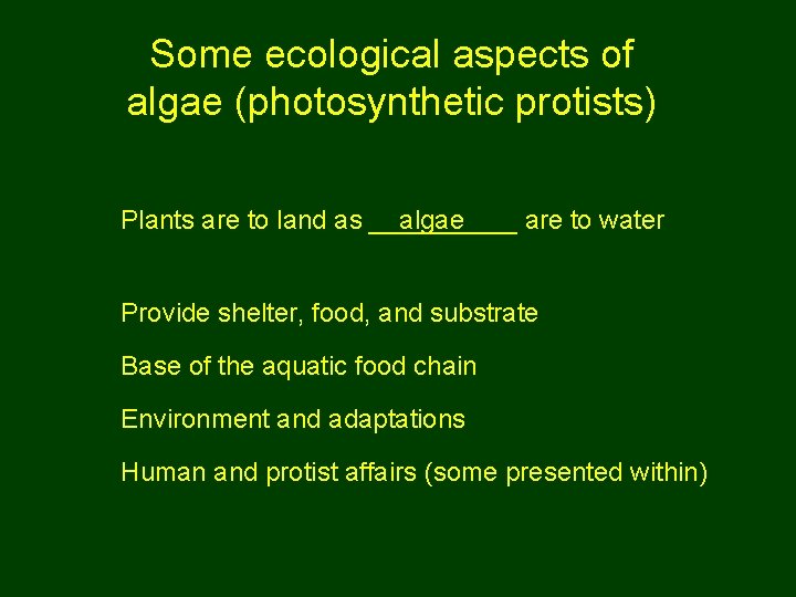 Some ecological aspects of algae (photosynthetic protists) Plants are to land as _____ algae