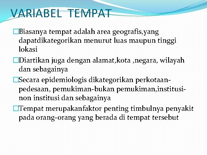 VARIABEL TEMPAT �Biasanya tempat adalah area geografis, yang dapatdikategorikan menurut luas maupun tinggi lokasi