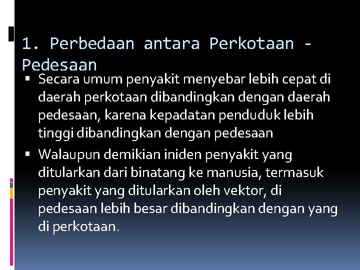 1. Perbedaan antara Perkotaan Pedesaan Secara umum penyakit menyebar lebih cepat di daerah perkotaan