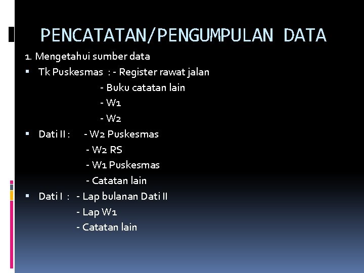 PENCATATAN/PENGUMPULAN DATA 1. Mengetahui sumber data Tk Puskesmas : - Register rawat jalan -