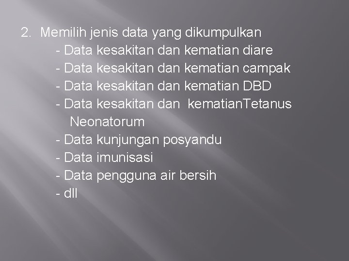 2. Memilih jenis data yang dikumpulkan - Data kesakitan dan kematian diare - Data