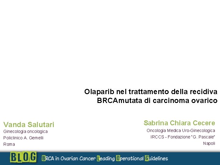 Olaparib nel trattamento della recidiva BRCAmutata di carcinoma ovarico Vanda Salutari Ginecologia oncologica Policlinico