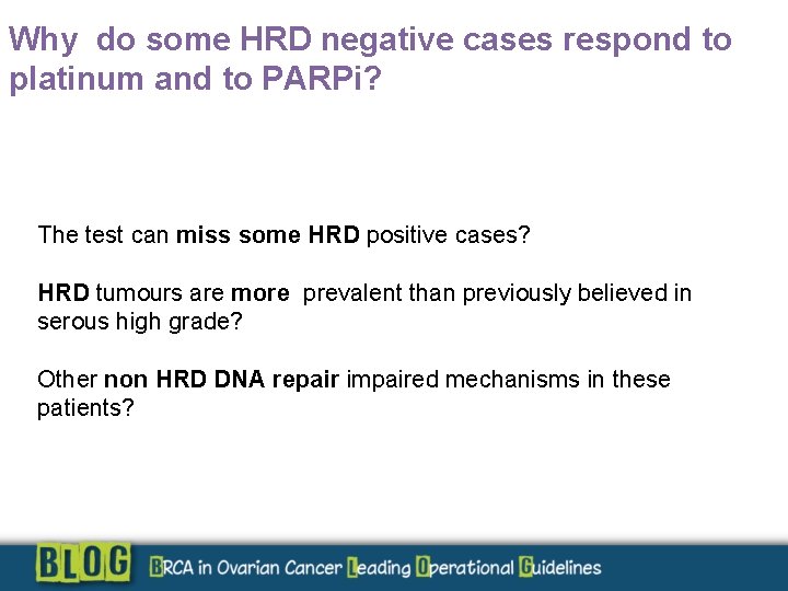 Why do some HRD negative cases respond to platinum and to PARPi? The test