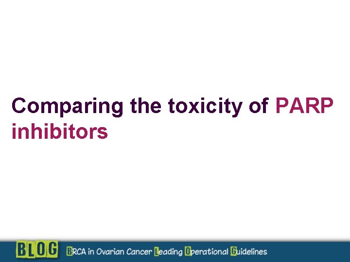 Comparing the toxicity of PARP inhibitors 