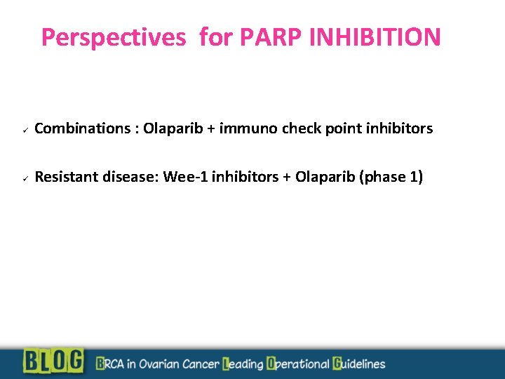 Perspectives for PARP INHIBITION WHAT ABOUT RECHALLENGE? Combinations : Olaparib + immuno check point