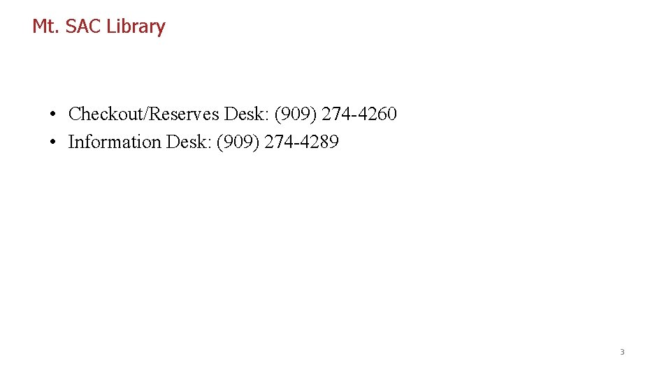 Mt. SAC Library • Checkout/Reserves Desk: (909) 274 -4260 • Information Desk: (909) 274