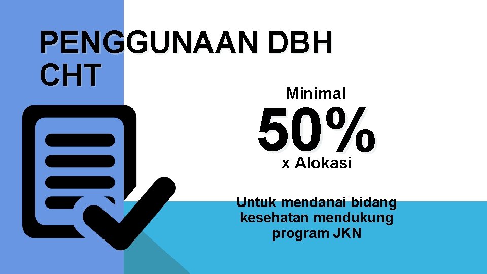 PENGGUNAAN DBH CHT Minimal 50% x Alokasi Untuk mendanai bidang kesehatan mendukung program JKN