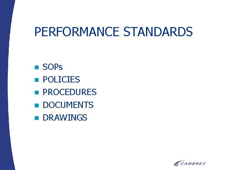 PERFORMANCE STANDARDS n n n SOPs POLICIES PROCEDURES DOCUMENTS DRAWINGS 