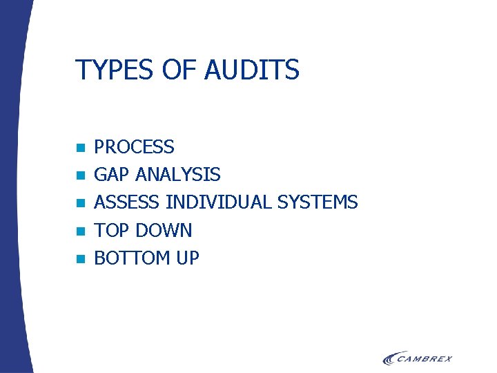 TYPES OF AUDITS n n n PROCESS GAP ANALYSIS ASSESS INDIVIDUAL SYSTEMS TOP DOWN