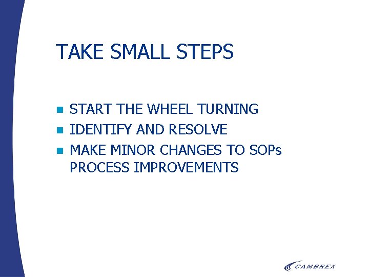 TAKE SMALL STEPS n n n START THE WHEEL TURNING IDENTIFY AND RESOLVE MAKE